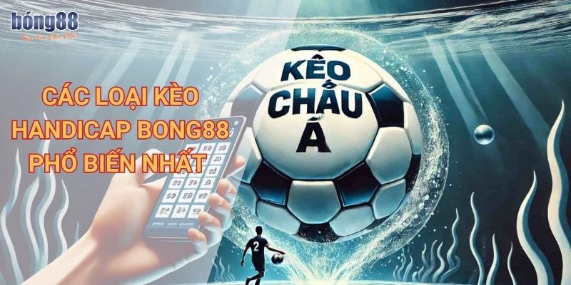 Các loại kèo handicap Bong88 phổ biến nhất 