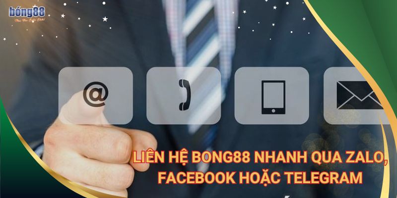 Liên hệ Bong88 nhanh qua Zalo, Facebook hoặc Telegram