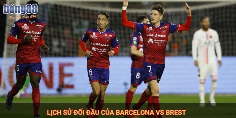 Lịch sử đối đầu của Barcelona Vs Brest