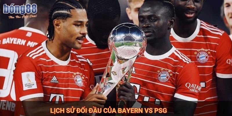 Lịch sử đối đầu của Bayern vs PSG