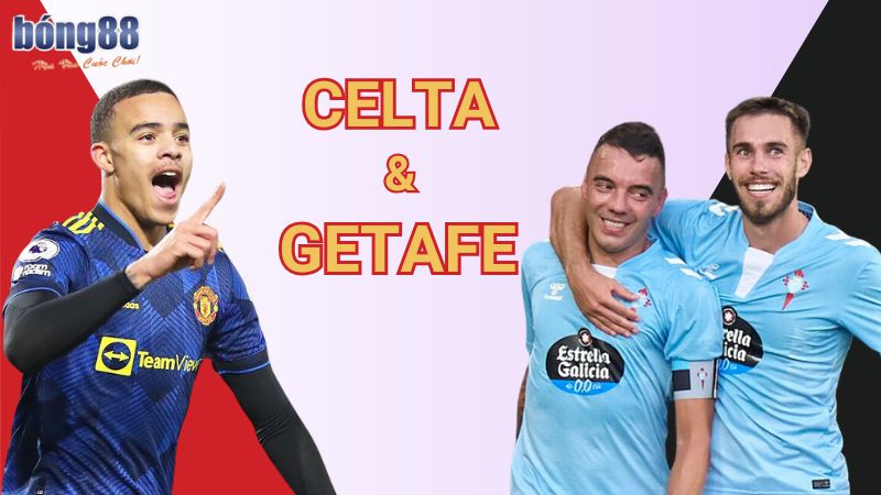 Nhận định Celta vs Getafe