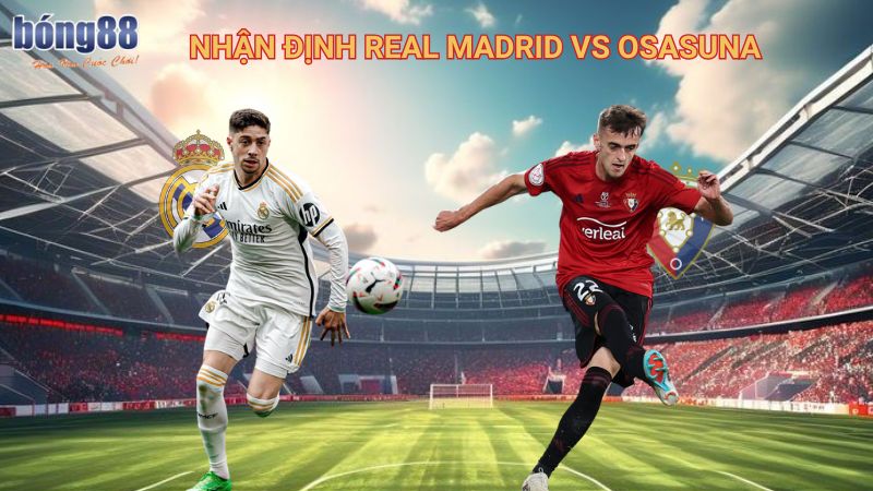 Nhận định Real Madrid vs Osasuna