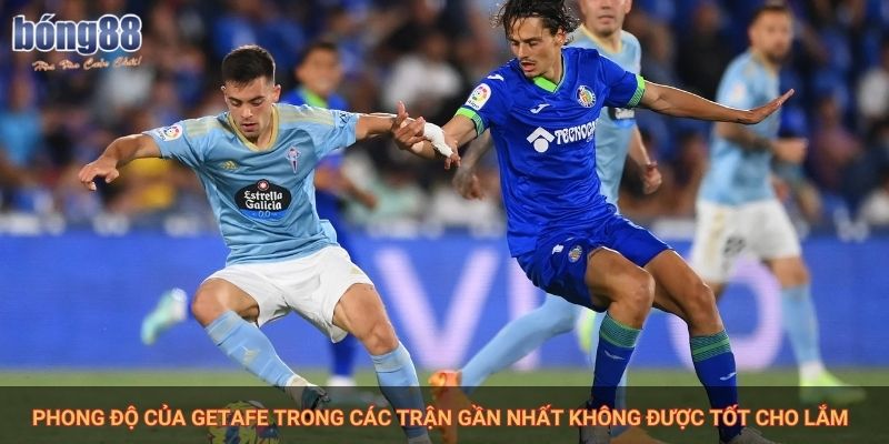 Phong độ của Getafe trong các trận gần nhất không được tốt cho lắm